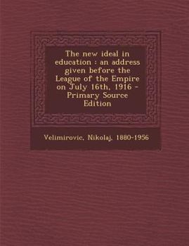 Paperback The New Ideal in Education: An Address Given Before the League of the Empire on July 16th, 1916 Book