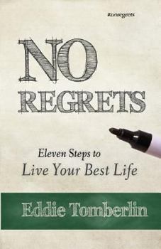 No Regrets: Eleven Steps to Live Your Best Life