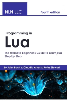 Paperback Programming in Lua: The Ultimate Beginner's Guide to Learn Lua Step by Step, Fourth Edition Book