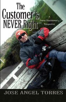 Paperback The Customer Is Never Right: A Nurse Practitioner's Perspective Book