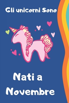 Gli unicorni sono nati a Novembre: taccuino, quaderno per regalo di compleanno, diario di unicorno per bambini//108 pagine