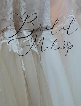 Paperback Bridal Makeup: Blank Client Workbook Charts for Bride Makeup Trials For Professional or Amateur Makeup Artists Book