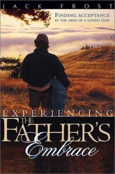 Paperback Experiencing the Father's Embrace: Finding Acceptance in the Arms of a Loving God Book