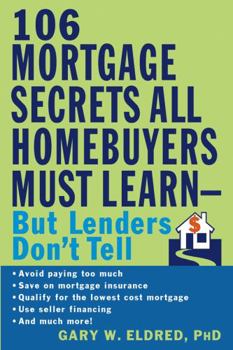Paperback The 106 Mortgage Secrets All Homebuyers Must Learn--But Lenders Don't Tell Book
