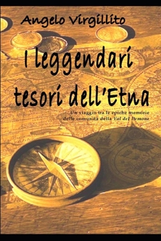 Paperback I leggendari tesori dell'Etna: Un viaggio tra le epiche memorie delle comunità della Val del Demone [Italian] Book