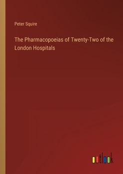 The Pharmacopoeias of Twenty-Two of the London Hospitals