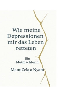 Paperback Wie meine Depressionen mir das Leben retteten: Ein Mutmachbuch [German] Book