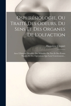 Paperback Osphrésiologie, Ou Traité Des Odeurs, Du Sens Et Des Organes De L'olfaction: Avec L'histoire Détaillée Des Maladies Du Nez Et Des Fosses Nasales Et De [French] Book