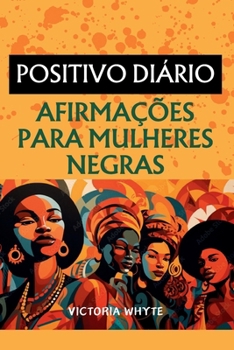 Paperback Afirmações positivas diárias para mulheres negras: Afirmações para cultivar o amor próprio e construir confiança, autodescoberta, aumentar a autoestim [Portuguese] Book