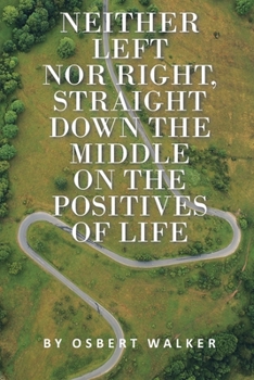 Paperback Neither left nor right, straight down the middle on the positives of life Book