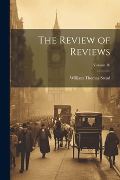 Paperback The Review of Reviews; Volume 30 Book