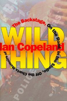 Hardcover Wild Thing: The Backstage, on the Road, in the Studio, Off the Charts: Memoirs of Ian Copeland Book