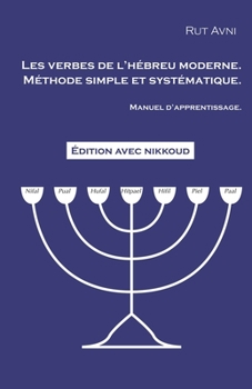 Les Verbes de l'H�breu Moderne. Manuel d'Apprentissage.: M�thode Simple Et Syst�matique.