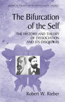 The Bifurcation of the Self: The History and Theory of Dissociation and Its Disorders (Library of the History of Psychology Theories) - Book  of the Library of the History of Psychological Theories