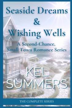 Seaside Dreams & Wishing Wells - The Complete Series: A Second Chance, Later-in-Life, Sweet, Small Town, Women's Fiction, Romance Series