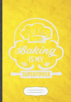 Baking Is My Superpower: Baking Blank Lined Notebook/ Journal, Writer Practical Record. Dad Mom Anniversay Gift. Thoughts Creative Writing Logbook. Fashionable Vintage Look 110 Pages B5