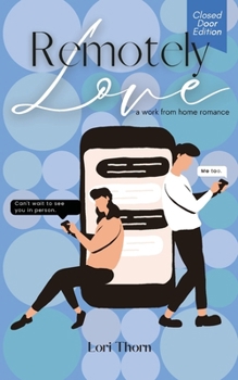 Paperback Remotely Love: A Work From Home Romance - Closed Door Edition Book