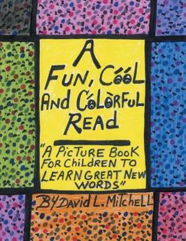 Paperback A Fun, Cool and Colorful Read: '' a Picture Book for Children to Learn Great New Words'' Book