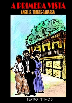 A primera vista, Teatro Intimo 3: Volumen 3 (Spanish Edition)