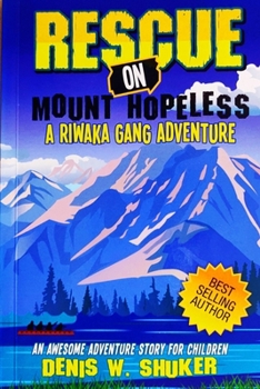 Rescue on mount hopeless: A Riwaka Gang Adventure - Book #4 of the Riwaka Gang Adventures
