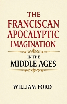 Paperback The Franciscan Apocalyptic Imagination in the Middle Ages Book