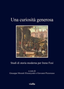 Una Curiosita Generosa: Studi Di Storia Moderna Per Irene Fosi