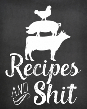 Recipes and Shit: Blank Recipe Journal to Write in, Chalkboard Style Notebook for Your Special Recipes and Notes, Perfect to Make Your Own Recipe Book or Cookbook