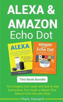 Paperback Alexa and Amazon Echo Dot: The Complete User Guide with Step by Step Instruction Book