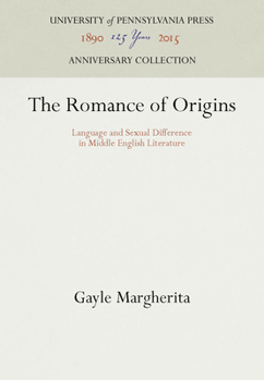 The Romance of Origins: Language and Sexual Difference in Middle English Literature