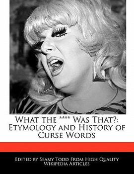 What the **** Was That? : Etymology and History of Curse Words