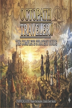 Paperback Octopath Traveler 0: The Complete Strategy Guide Book