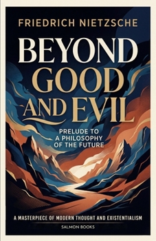 Beyond Good and Evil: A Classic Masterpiece of Western Philosophy and Existential Thought