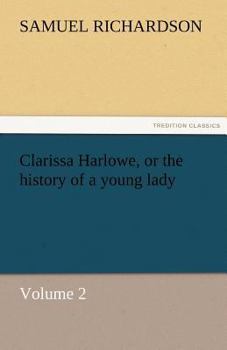 Clarissa Harlowe -or- The History of a Young Lady: Volume 2