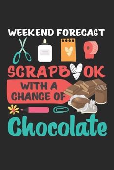 Weekend Forecast: Scrapbooking Freunde Handgemachte Schokolade Liebhaber Notizbuch liniert DIN A5 - 120 Seiten für Notizen, Zeichnungen, Formeln | Organizer Schreibheft Planer Tagebuch
