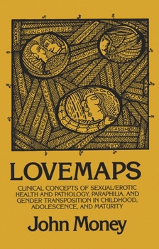 Paperback Lovemaps: Clinical Concepts of Sexual/Erotic Health and Pathology, Paraphilia, and Gender Transposition in Childhood, Adolescenc Book
