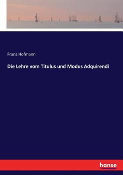 Paperback Die Lehre vom Titulus und Modus Adquirendi [German] Book