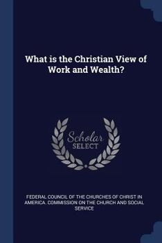 Paperback What is the Christian View of Work and Wealth? Book
