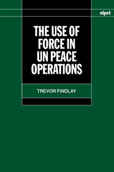 The Use of Force in UN Peace Operations (A Sipri Publication                                                        X)
