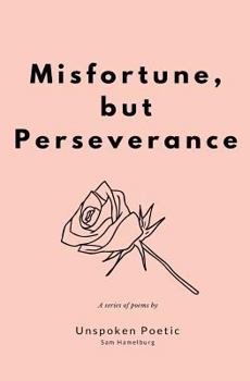 Paperback Misfortune, But Perseverance: A Series of Poems Book
