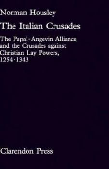 Hardcover The Italian Crusades: The Papal-Angevin Alliance and the Crusades Against Christian Lay Powers, 1254-1343 Book