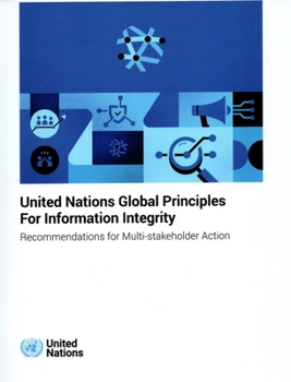 United Nations Global Principles for Information Integrity: Recommendations for Multi-stakeholder Action