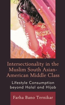Intersectionality in the Muslim South Asian-American Middle Class: Lifestyle Consumption beyond Halal and Hijab