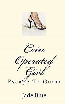 Coin Operated Girl: Escape To Guam (Volume 1)