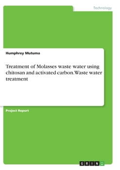 Paperback Treatment of Molasses waste water using chitosan and activated carbon. Waste water treatment Book