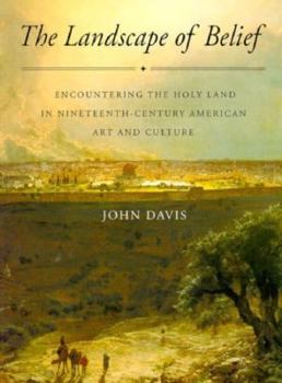 Paperback The Landscape of Belief: Encountering the Holy Land in Nineteenth-Century American Art and Culture Book