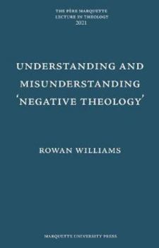 Hardcover Understanding and Misunderstanding 'Negative Theology' (Pere Marquette Lecture in Theology; 2021) Book