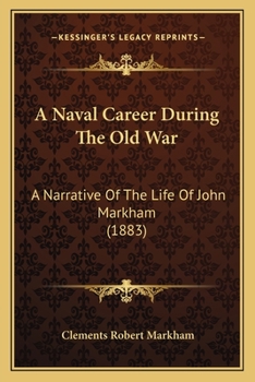 Paperback A Naval Career During The Old War: A Narrative Of The Life Of John Markham (1883) Book