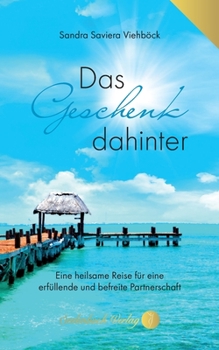 Paperback Das Geschenk dahinter: Eine heilsame Reise in eine erfüllende und befreite Partnerschaft [German] Book