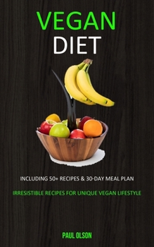 Paperback Vegan Diet: Including 50+ Recipes & 30-Day Meal Plan (Irresistible Recipes for Unique Vegan Lifestyle) Book