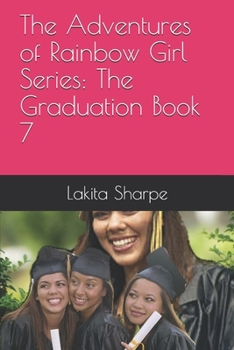 The Adventures of Rainbow Girl Series: The Graduation Book 7